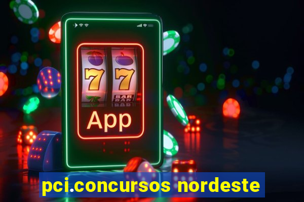 pci.concursos nordeste